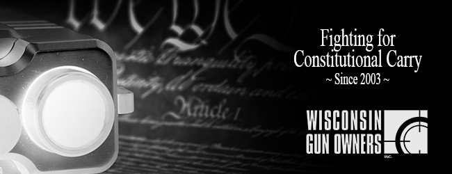 Wisconsin Gun Owners, Inc. - Fighting for Constitutional Carry in Wisconsin Since 2003!